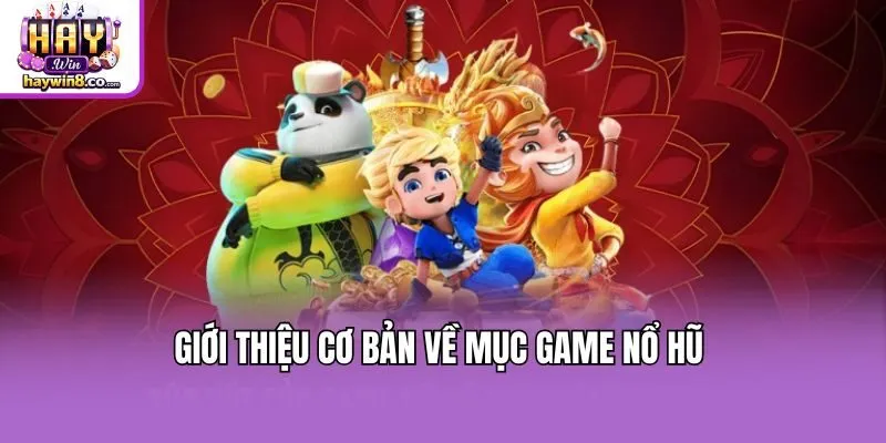 Giới thiệu cơ bản về mục game nổ hũ